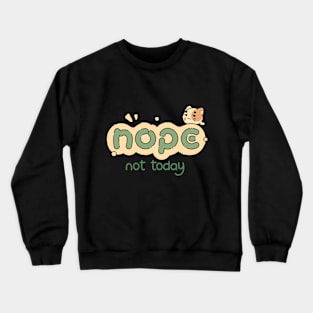 nope not today kitty | Green Crewneck Sweatshirt